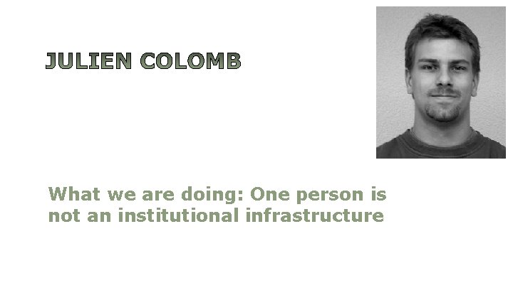 What we are doing: One person is not an institutional infrastructure 