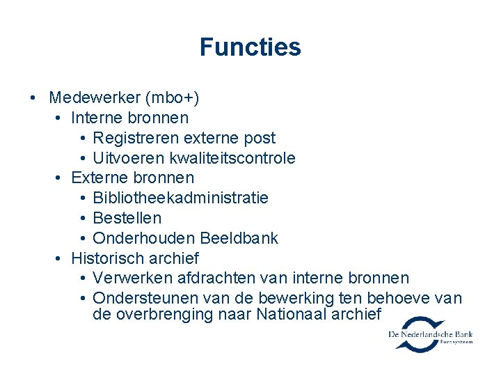 Functies • Medewerker (mbo+) • Interne bronnen • Registreren externe post • Uitvoeren kwaliteitscontrole