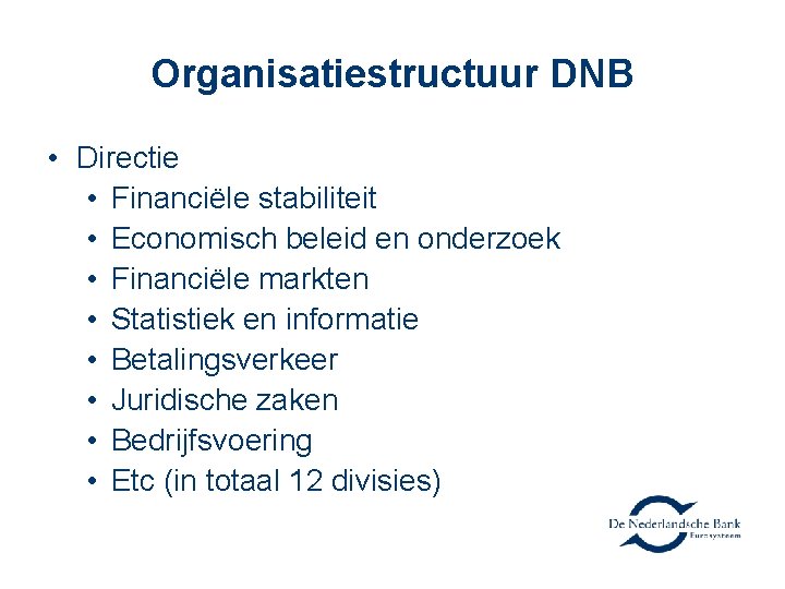 Organisatiestructuur DNB • Directie • Financiële stabiliteit • Economisch beleid en onderzoek • Financiële