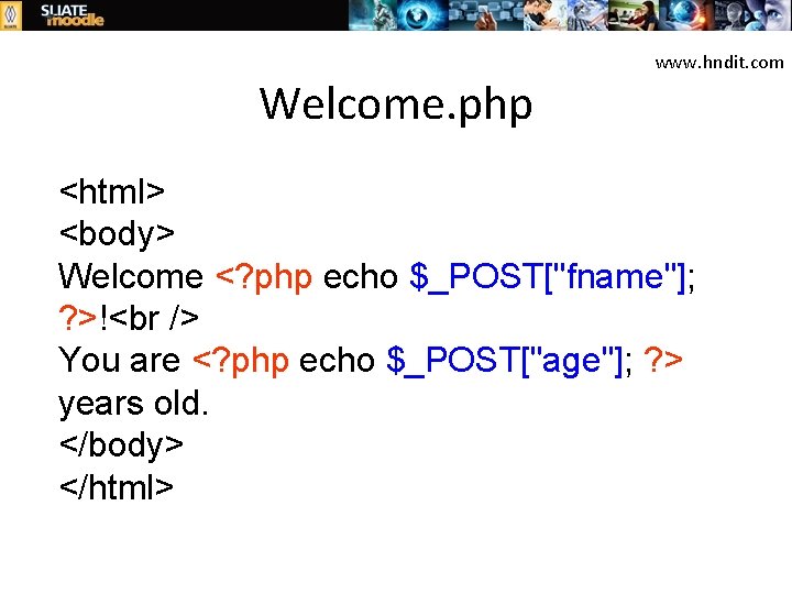 Welcome. php www. hndit. com <html> <body> Welcome <? php echo $_POST["fname"]; ? >!