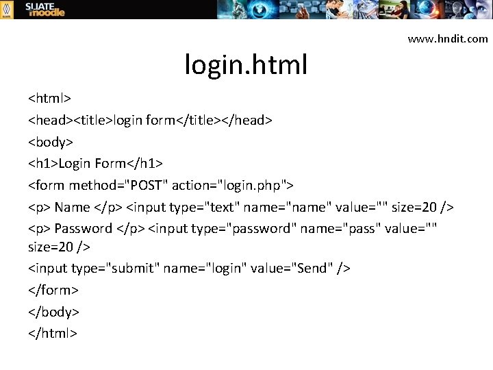 login. html www. hndit. com <html> <head><title>login form</title></head> <body> <h 1>Login Form</h 1> <form