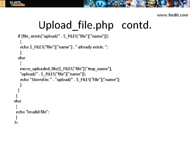 Upload_file. php contd. if (file_exists("upload/". $_FILES["file"]["name"])) { echo $_FILES["file"]["name"]. " already exists. "; }