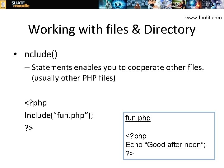 www. hndit. com Working with files & Directory • Include() – Statements enables you