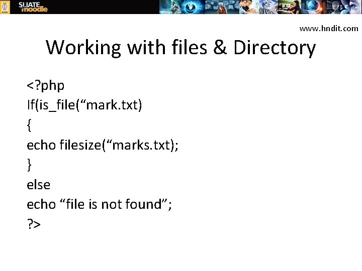 www. hndit. com Working with files & Directory <? php If(is_file(“mark. txt) { echo