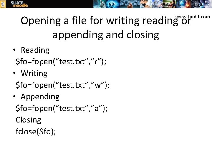 Opening a file for writing reading or appending and closing www. hndit. com •