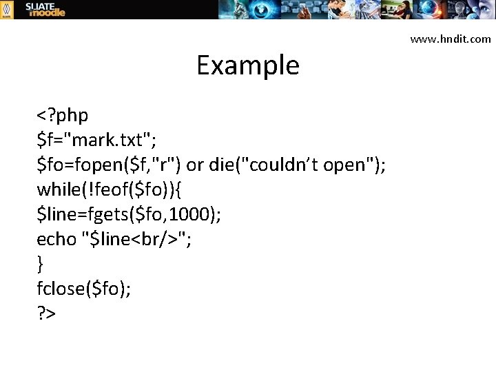 Example <? php $f="mark. txt"; $fo=fopen($f, "r") or die("couldn’t open"); while(!feof($fo)){ $line=fgets($fo, 1000); echo