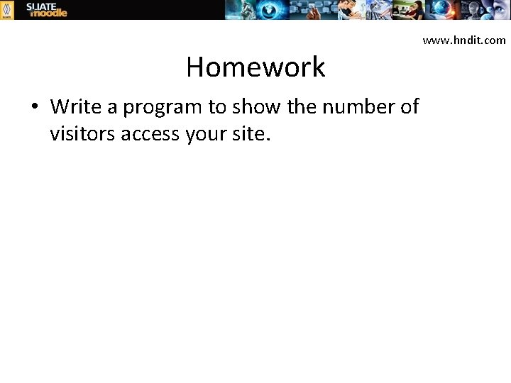 Homework • Write a program to show the number of visitors access your site.