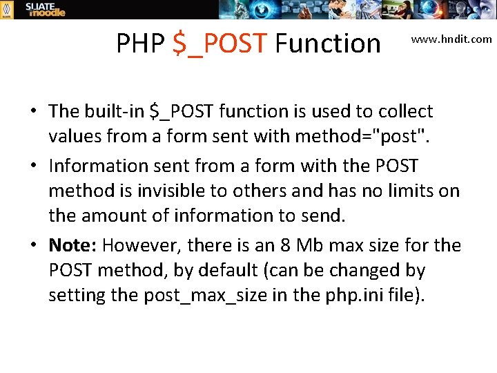 PHP $_POST Function www. hndit. com • The built-in $_POST function is used to