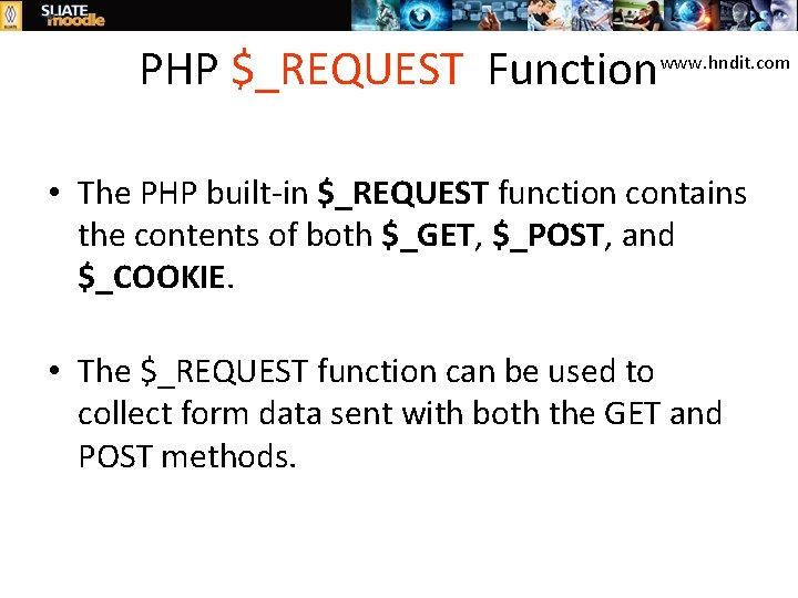 PHP $_REQUEST Function www. hndit. com • The PHP built-in $_REQUEST function contains the