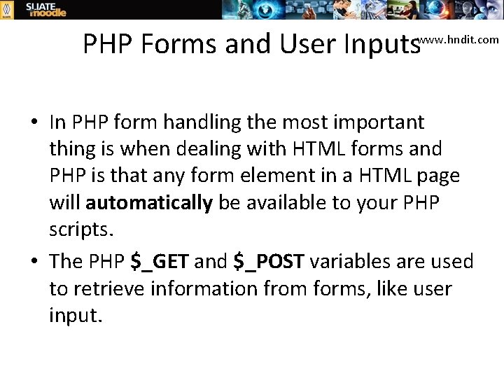 PHP Forms and User Inputs www. hndit. com • In PHP form handling the