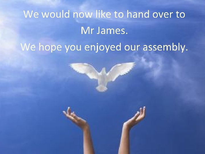We would now like to hand over to Mr James. We hope you enjoyed