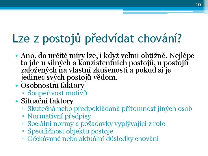 10 Lze z postojů předvídat chování? • Ano, do určité míry lze, i když