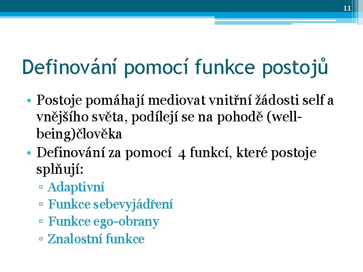 11 Definování pomocí funkce postojů • Postoje pomáhají mediovat vnitřní žádosti self a vnějšího