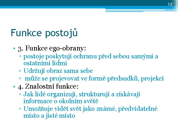 13 Funkce postojů • 3. Funkce ego-obrany: ▫ postoje poskytují ochranu před sebou samými