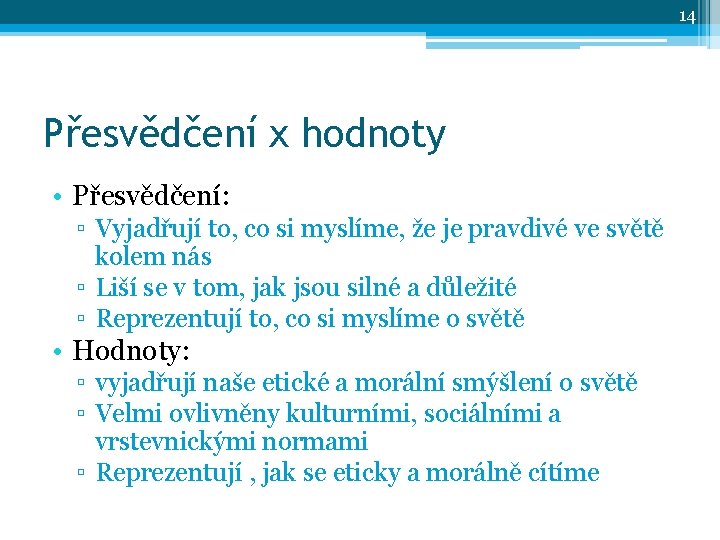 14 Přesvědčení x hodnoty • Přesvědčení: ▫ Vyjadřují to, co si myslíme, že je