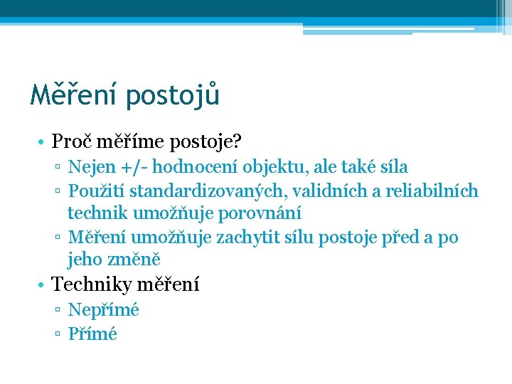 Měření postojů • Proč měříme postoje? ▫ Nejen +/- hodnocení objektu, ale také síla