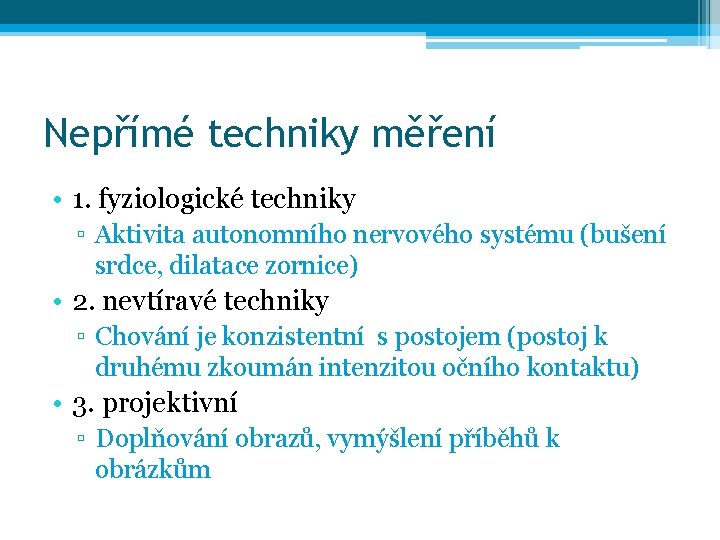 Nepřímé techniky měření • 1. fyziologické techniky ▫ Aktivita autonomního nervového systému (bušení srdce,