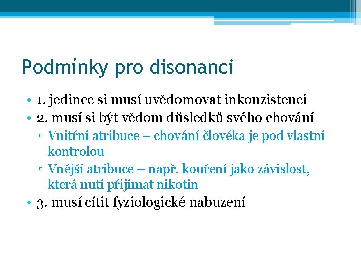 Podmínky pro disonanci • 1. jedinec si musí uvědomovat inkonzistenci • 2. musí si