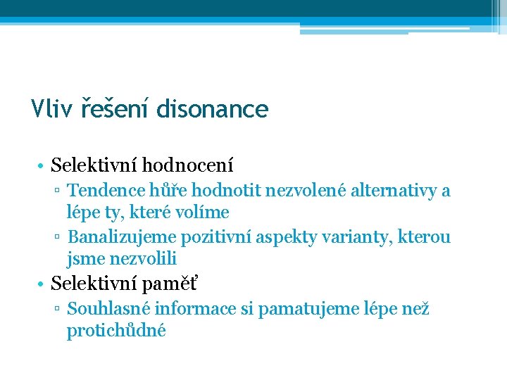 Vliv řešení disonance • Selektivní hodnocení ▫ Tendence hůře hodnotit nezvolené alternativy a lépe