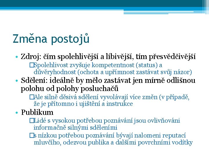 Změna postojů • Zdroj: čím spolehlivější a líbivější, tím přesvědčivější �Spolehlivost zvyšuje kompetentnost (status)