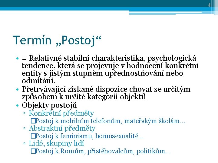 4 Termín „Postoj“ • = Relativně stabilní charakteristika, psychologická tendence, která se projevuje v