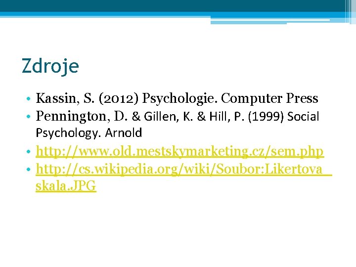 Zdroje • Kassin, S. (2012) Psychologie. Computer Press • Pennington, D. & Gillen, K.