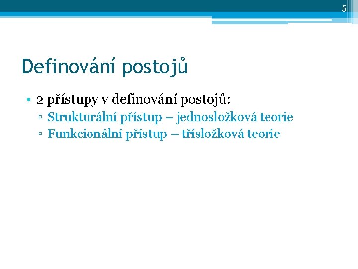 5 Definování postojů • 2 přístupy v definování postojů: ▫ Strukturální přístup – jednosložková