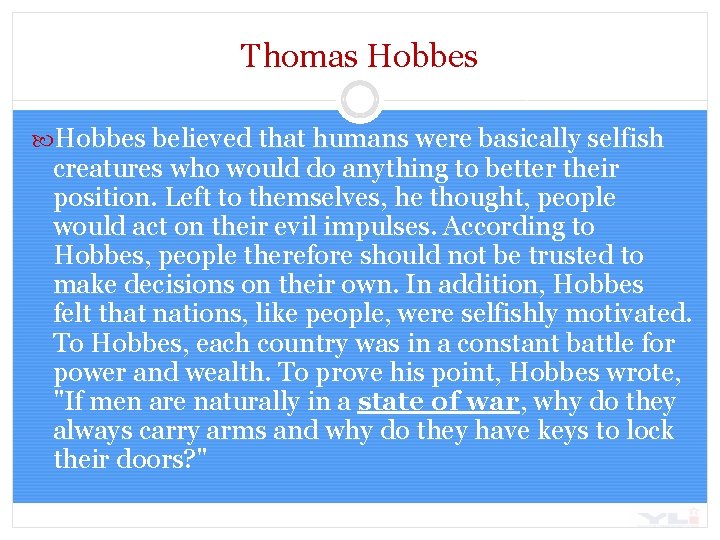 Thomas Hobbes believed that humans were basically selfish creatures who would do anything to