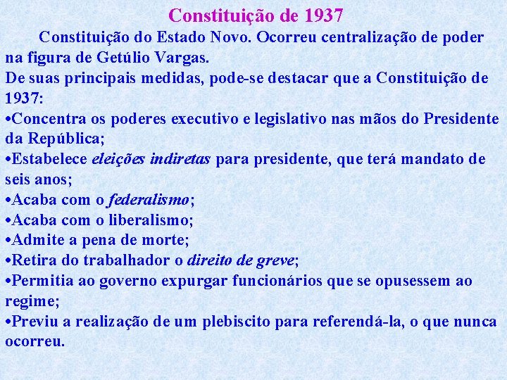 Constituição de 1937 Constituição do Estado Novo. Ocorreu centralização de poder na figura de