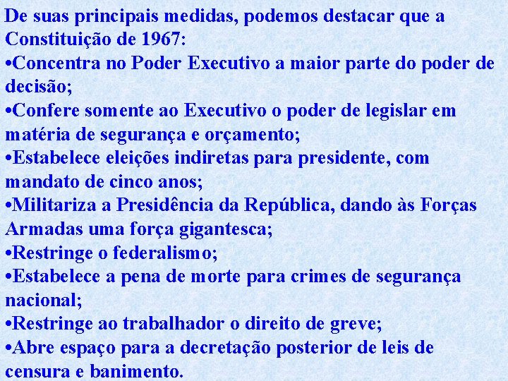 De suas principais medidas, podemos destacar que a Constituição de 1967: • Concentra no