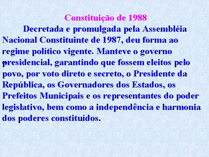 Constituição de 1988 Decretada e promulgada pela Assembléia Nacional Constituinte de 1987, deu forma