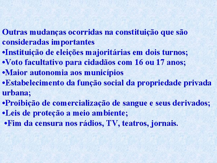 Outras mudanças ocorridas na constituição que são consideradas importantes • Instituição de eleições majoritárias