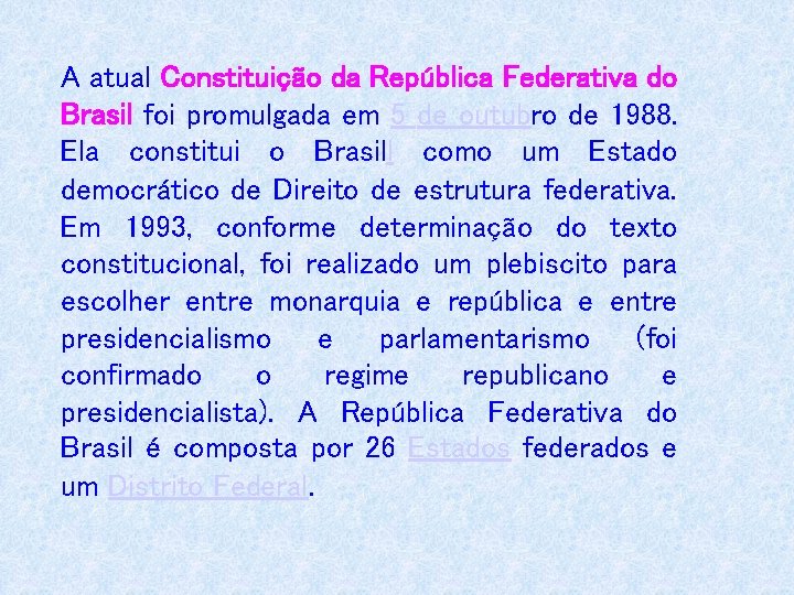 A atual Constituição da República Federativa do Brasil foi promulgada em 5 de outubro