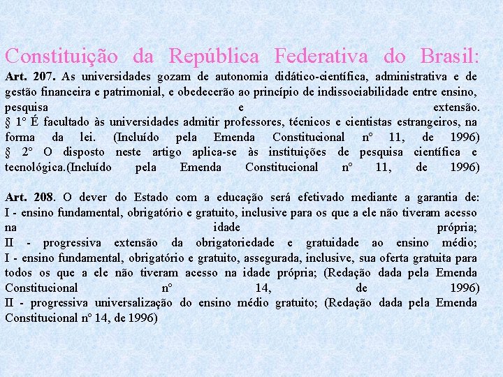 Constituição da República Federativa do Brasil: Art. 207. As universidades gozam de autonomia didático-científica,