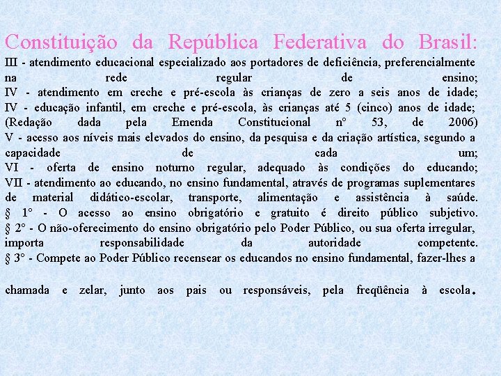 Constituição da República Federativa do Brasil: III - atendimento educacional especializado aos portadores de