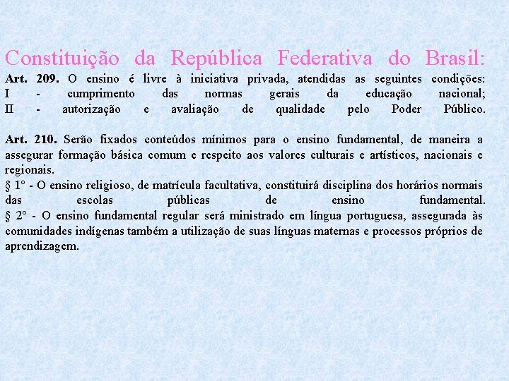 Constituição da República Federativa do Brasil: Art. 209. O ensino é livre à iniciativa