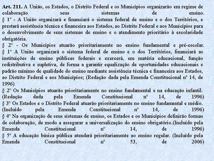 Art. 211. A União, os Estados, o Distrito Federal e os Municípios organizarão em