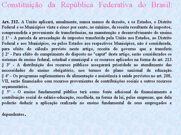 Constituição da República Federativa do Brasil: Art. 212. A União aplicará, anualmente, nunca menos