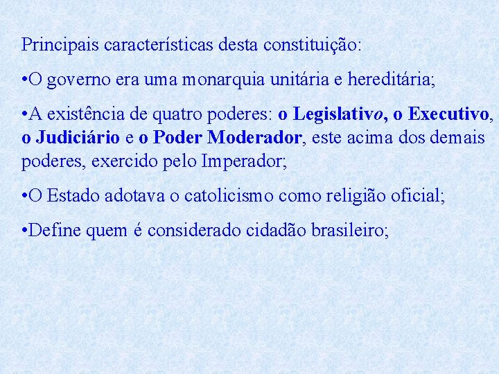 Principais características desta constituição: • O governo era uma monarquia unitária e hereditária; •