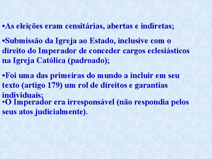  • As eleições eram censitárias, abertas e indiretas; • Submissão da Igreja ao