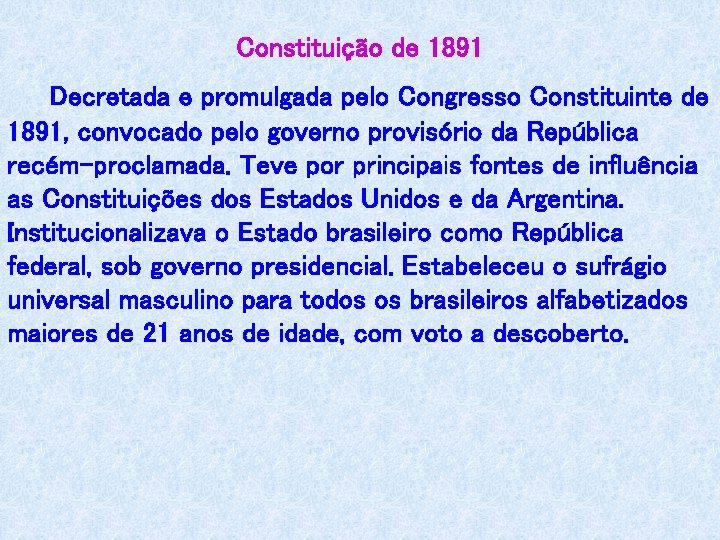 Constituição de 1891 Decretada e promulgada pelo Congresso Constituinte de 1891, convocado pelo governo