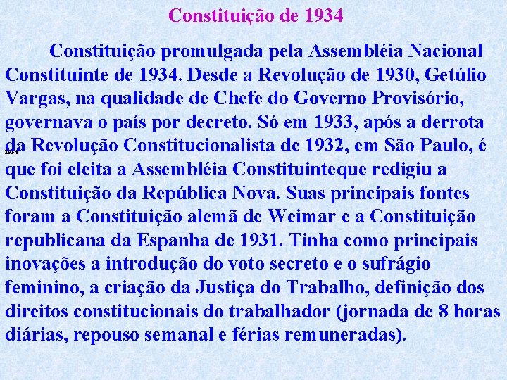 Constituição de 1934 Constituição promulgada pela Assembléia Nacional Constituinte de 1934. Desde a Revolução