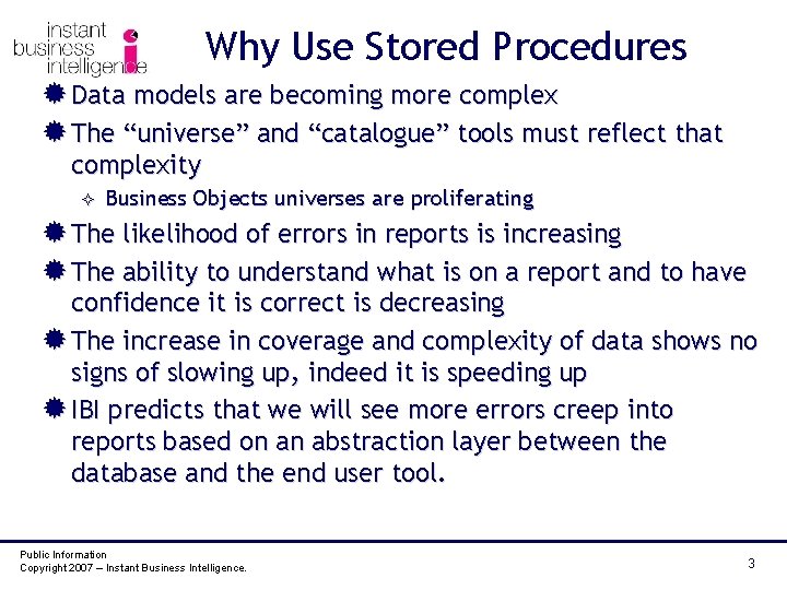 Why Use Stored Procedures ® Data models are becoming more complex ® The “universe”
