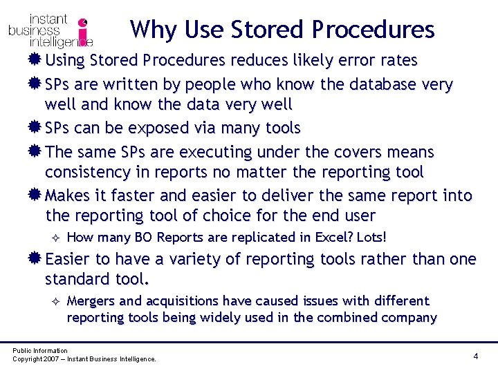 Why Use Stored Procedures ® Using Stored Procedures reduces likely error rates ® SPs
