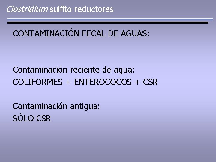 Clostridium sulfito reductores CONTAMINACIÓN FECAL DE AGUAS: Contaminación reciente de agua: COLIFORMES + ENTEROCOCOS