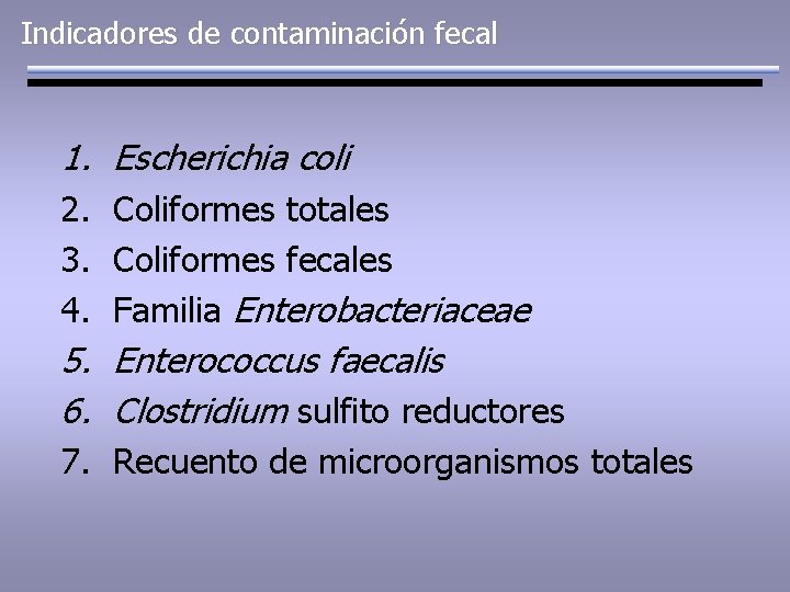 Indicadores de contaminación fecal 1. Escherichia coli 2. Coliformes totales 3. Coliformes fecales 4.