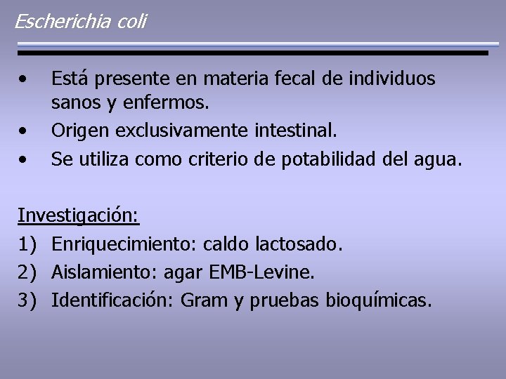 Escherichia coli • • • Está presente en materia fecal de individuos sanos y