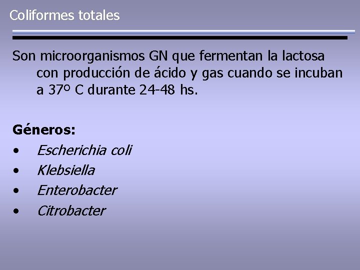 Coliformes totales Son microorganismos GN que fermentan la lactosa con producción de ácido y