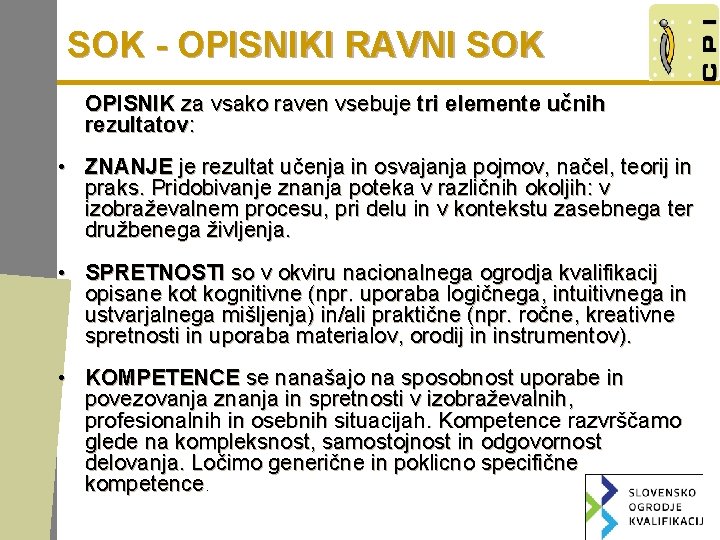 SOK - OPISNIKI RAVNI SOK OPISNIK za vsako raven vsebuje tri elemente učnih rezultatov: