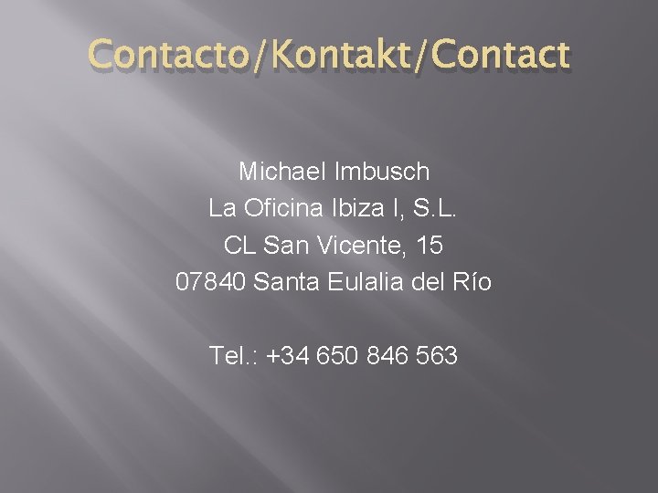 Contacto/Kontakt/Contact Michael Imbusch La Oficina Ibiza I, S. L. CL San Vicente, 15 07840